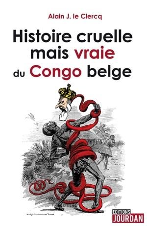 Histoire cruelle mais vraie du Congo belge - Alain Jourdan le Clercq