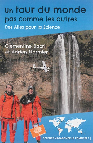 Un tour du monde pas comme les autres : des ailes pour la science - Clémentine Bacri