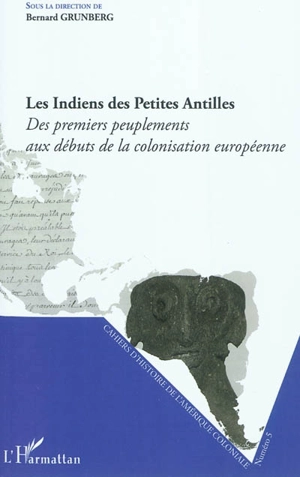 Cahiers d'histoire de l'Amérique coloniale, n° 5. Les Indiens des Petites Antilles : des premiers peuplements aux débuts de la colonisation européenne