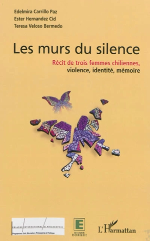 Les murs du silence : récits de trois femmes chiliennes : violence, identité, mémoire - Edelmira Carrillo Paz