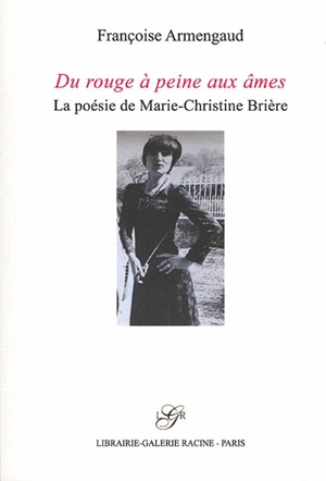 Du rouge à peine aux âmes : la poésie de Marie-Christine Brière - Françoise Armengaud