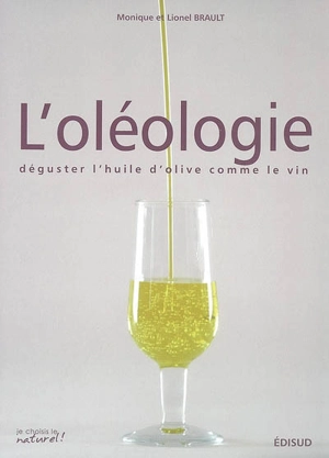 L'oléologie : déguster l'huile d'olive comme le vin - Monique Brault