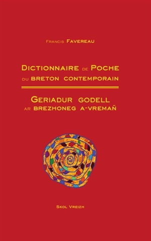 Dictionnaire de poche du breton contemporain. Geriadur godell ar brezhoneg a-vremañ : brezhoneg-galleg, galleg-brezhoneg - Francis Favereau