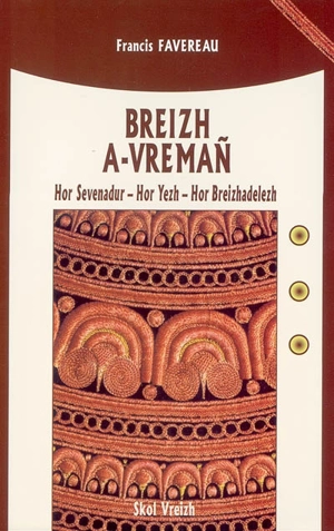 Breizh a-vremañ : hor sevenadur, hor yezh, hor breizhadelezh - Francis Favereau