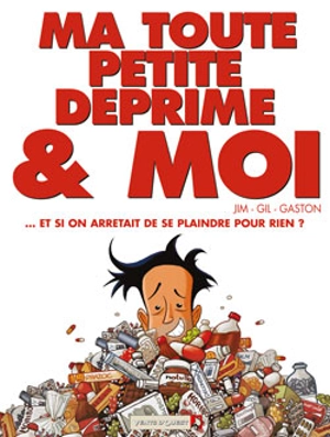 Ma toute petite déprime et moi : et si on arrêtait de se plaindre pour rien ? - Jim