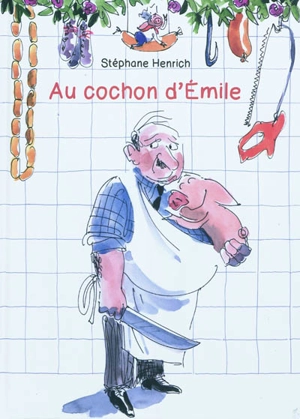 Au cochon d'Emile - Stéphane Henrich