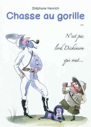 Chasse au gorille ou N'est pas lord Dickinson qui veut... : journal d'un explorateur - Stéphane Henrich