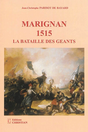 Marignan 1515 : la bataille des géants - Jean-Christophe Parisot de Bayard