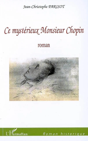 Ce mystérieux monsieur Chopin - Jean-Christophe Parisot de Bayard