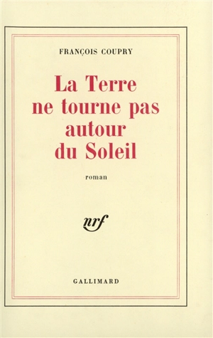 La Terre ne tourne pas autour du soleil - François Coupry