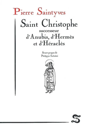 Saint Christophe : successeur d'Anubis, d'Hermès et d'Héraclès - Pierre Saintyves