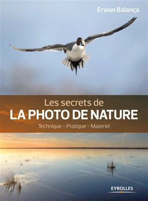 Les secrets de la photo de nature : technique, pratique, matériel - Erwan Balança