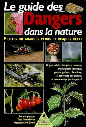 Le guide des dangers dans la nature : petites ou grandes peurs et risques réels : grippe aviaire, tempêtes, canicule, champignons vénéneux, guêpes, pollens... - Yves Thonnérieux