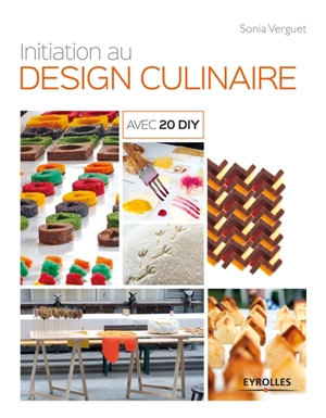 Initiation au design culinaire : avec 20 DIY - Sonia Verguet