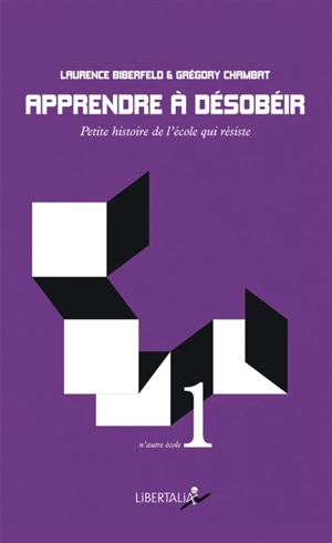 Apprendre à désobéir : petite histoire de l'école qui résiste - Laurence Biberfeld