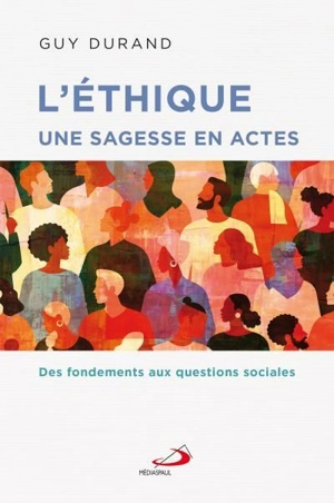 L'Ethique une sagesse en actes : Des fondements aux questions sociales - Guy Durand