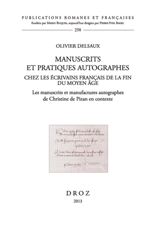 Manuscrits et pratiques autographes chez les écrivains français de la fin du Moyen Âge : les manuscrits et manufactures autographes de Christine de Pizan en contexte - Olivier Delsaux