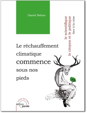 Le réchauffement climatique commence sous nos pieds : le scientifique, le citoyen et le politique face à la crise - Daniel B. Nahon