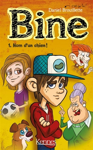 Bine. Vol. 1. Nom d'un chien ! - Daniel Brouillette