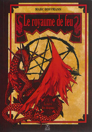 Le royaume de feu. Vol. 3. La terre des dragons - Marc Hoffmann