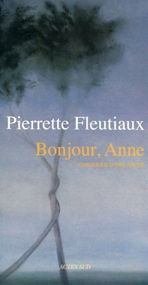 Bonjour, Anne : chronique d'une amitié - Pierrette Fleutiaux