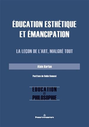 Education esthétique et émancipation : la leçon de l'art, malgré tout - Alain Kerlan