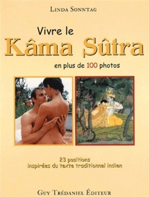 Vivre le Kâma-sûtra : 23 positions inspirées du texte indien de référence - Linda Sonntag