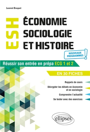 Economie, sociologie et histoire, ESH : réussir son entrée en prépa ECG 1 et 2 en 30 fiches : nouveaux programmes - Laurent Braquet