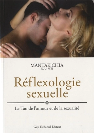 Réflexologie sexuelle : le tao de l'amour et de la sexualité : guide pour les amants - Mantak Chia