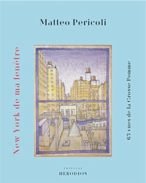 New York de ma fenêtre : 63 vues de la Grosse Pomme - Matteo Pericoli