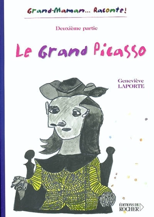 Le grand Picasso : deuxième partie - Geneviève Laporte