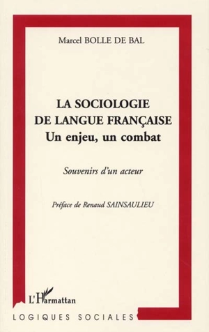 La sociologie de langue française : un enjeu, un combat - Marcel Bolle de Bal