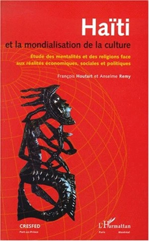 Haïti et la mondialisation de la culture : étude des mentalités et des religions face aux réalités économiques, sociales et politiques - François Houtart