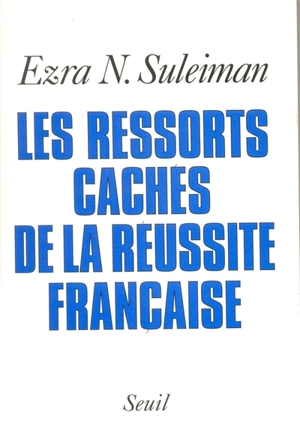 Les ressorts cachés de la réussite française - Ezra N. Suleiman