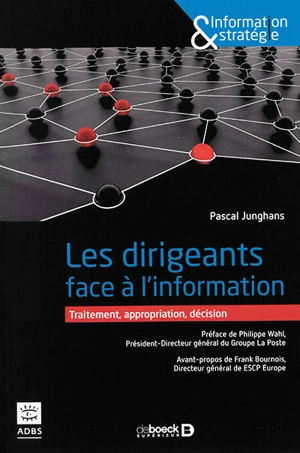 Les dirigeants face à l'information : traitement, appropriation, décision - Pascal Junghans