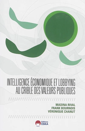 Intelligence économique et lobbying au crible des valeurs publiques - Madina Rival