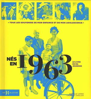 Nés en 1963 : le livre de ma jeunesse : tous les souvenirs de mon enfance et de mon adolescence - Armelle Leroy