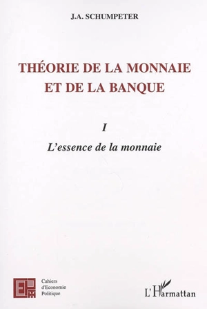 Théorie de la monnaie et de la banque. Vol. 1. L'essence de la monnaie - Joseph Alois Schumpeter