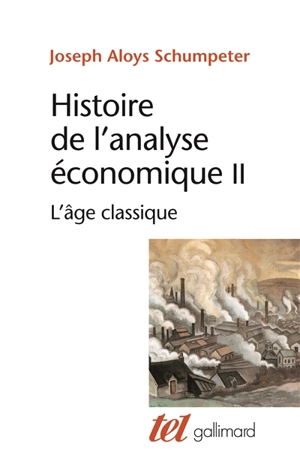 Histoire de l'analyse économique. Vol. 2. L'âge classique : 1790 à 1870 - Joseph Alois Schumpeter