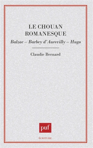 Le Chouan romanesque : Balzac, Barbey d'Aurevilly, Hugo - Claudie Bernard