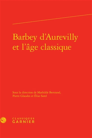 Barbey d'Aurevilly et l'âge classique