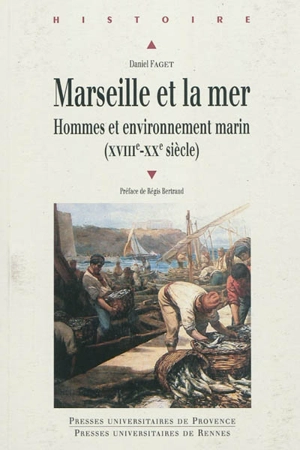 Marseille et la mer : hommes et environnement marin (XVIIIe-XXe siècle) - Daniel Faget