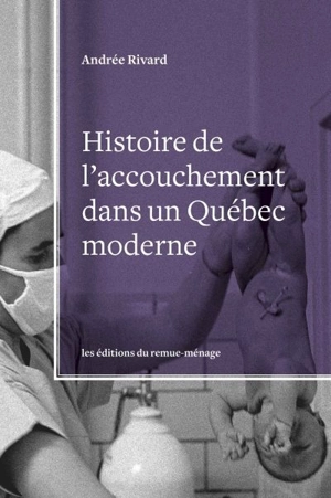 Histoire de l'accouchement dans un Québec moderne - Andrée Rivard