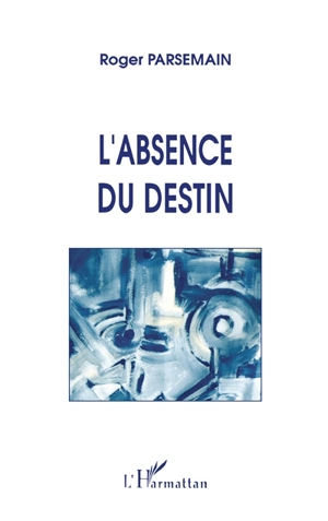 L'Absence du destin - Roger Parsemain