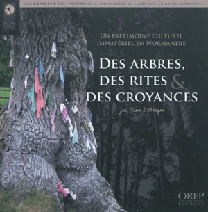 Des arbres, des rites & des croyances : un patrimoine culturel immatériel en Normandie - Yann Leborgne