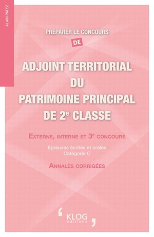 Préparer le concours d'adjoint territorial du patrimoine principal de 2e classe : externe, interne et 3e concours : épreuves écrites et orales, catégorie C - Alain Patez