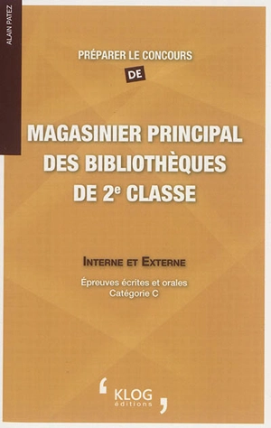 Préparer le concours de magasinier principal des bibliothèques de 2e classe : interne et externe : épreuves écrites et orales, catégorie C - Alain Patez