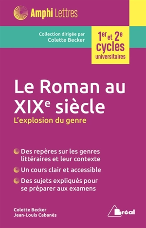 Le roman au XIXe siècle : l'explosion du genre : 1er et 2e cycles universitaires - Colette Becker