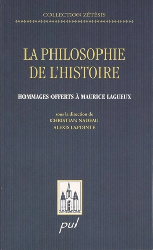 La philosophie de l'histoire : hommages offerts à Maurice Lagueux - Dave Anctil