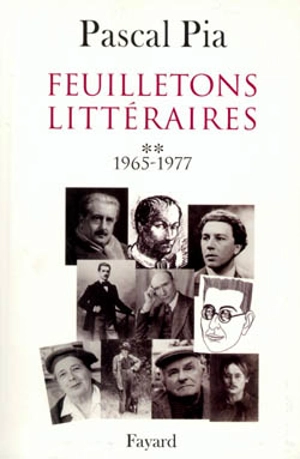 Feuilletons littéraires. Vol. 2. 1965-1977 - Pascal Pia